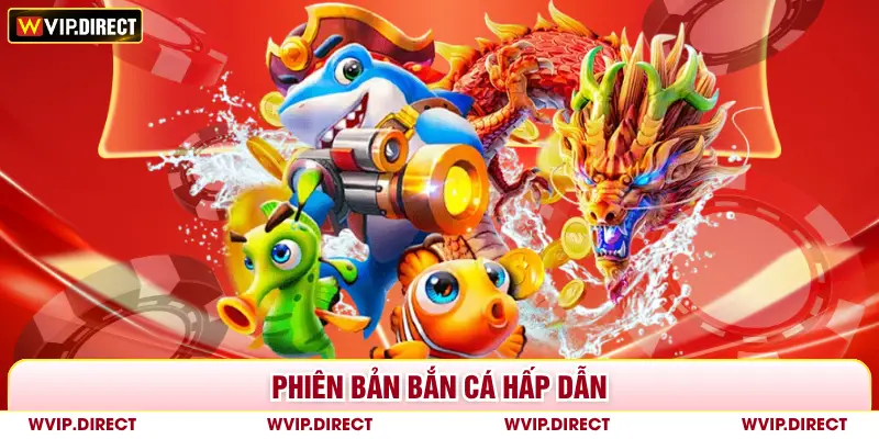 Phiên bản bắn cá hấp dẫn