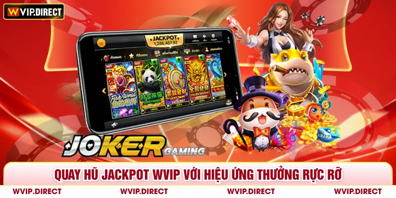 Quay hũ Jackpot WVIP với hiệu ứng thưởng rực rỡ