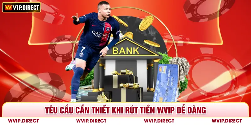 Yêu cầu cần thiết khi rút tiền WVIP dễ dàng